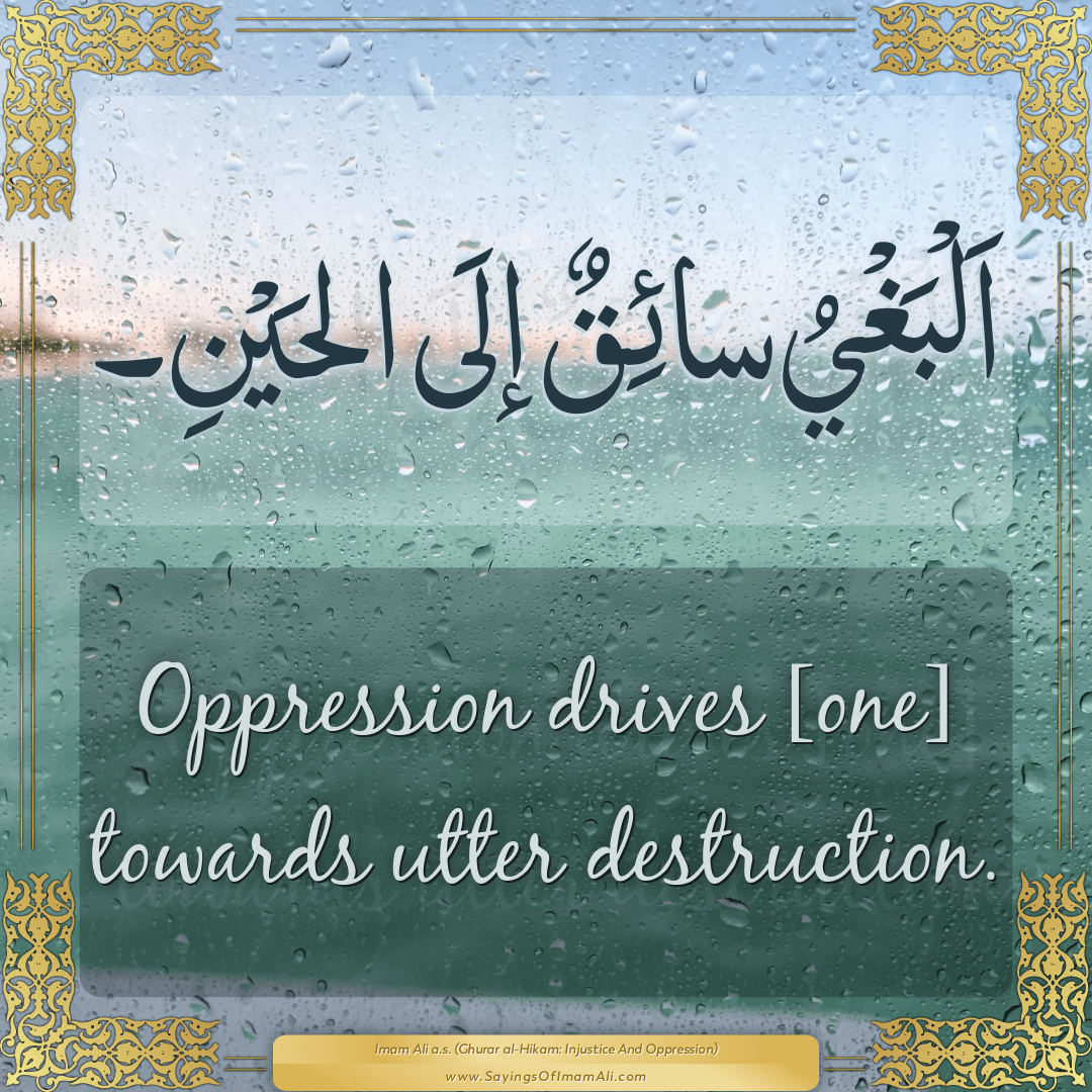Oppression drives [one] towards utter destruction.